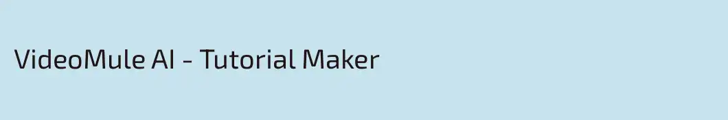 VideoMule AI - Tutorial Maker
